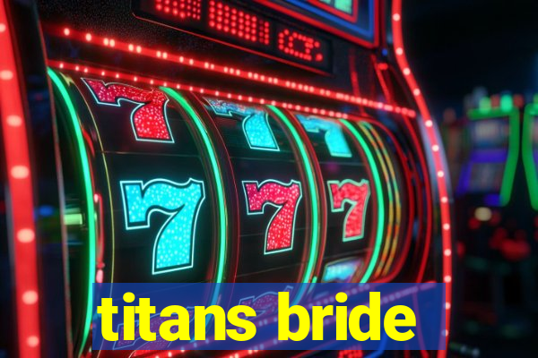 titans bride